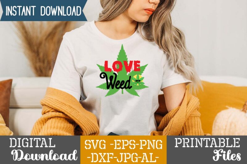 Love Weed,Weed 60 tshirt design , 60 cannabis tshirt design bundle, weed svg bundle,weed tshirt design bundle, weed svg bundle quotes, weed graphic tshirt design, cannabis tshirt design, weed vector