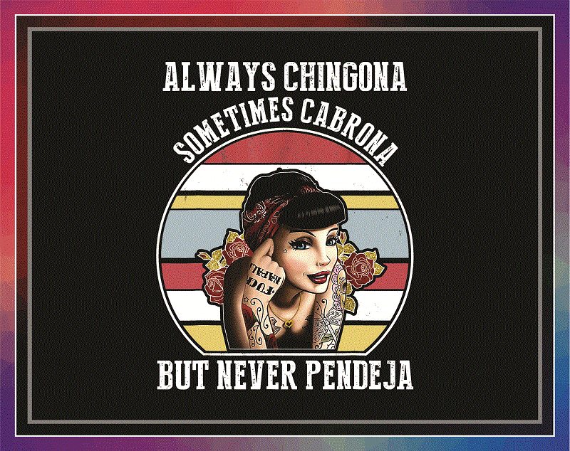 Chingona PNG Digital Download – Bundle PNG, lways Chingona – Sometimes Cabrona – But Never Pendeja – png file sublimation, digital download 1004644331