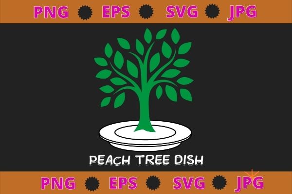 Peach Tree Dish T-Shirt design svg, Sarcastic Witty Humor Petri Dish T-Shirt, funny, saying, cute file, screen print, print ready, vector eps, editable eps, shirt design png, quote,