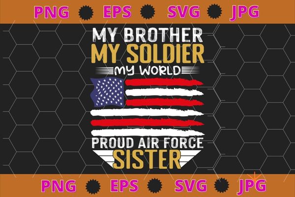 My Brother Is A Soldier Airman Proud Air Force Sister Gift T-Shirt design svg,