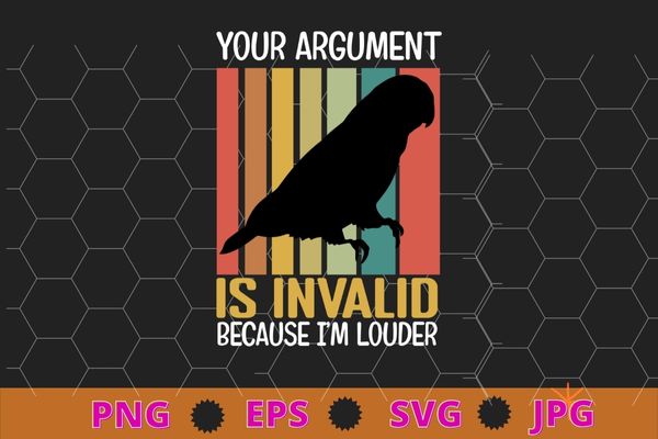 Your argument is invalid because i am louder conure gifts tee t-shirt design svg, conure bird, vintage