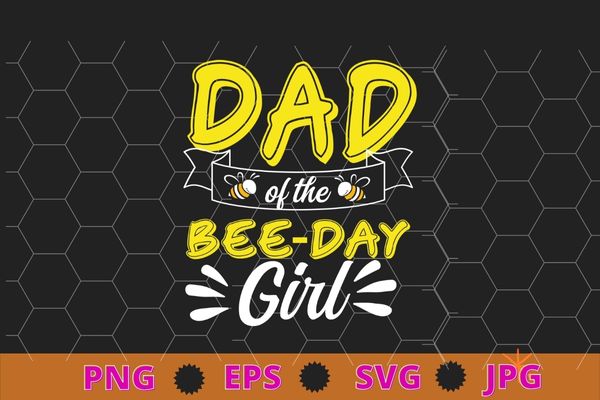 Dad of the bee day girl hive party matching birthday sweet t-shirt design svg, bee dad, bee mom and dad