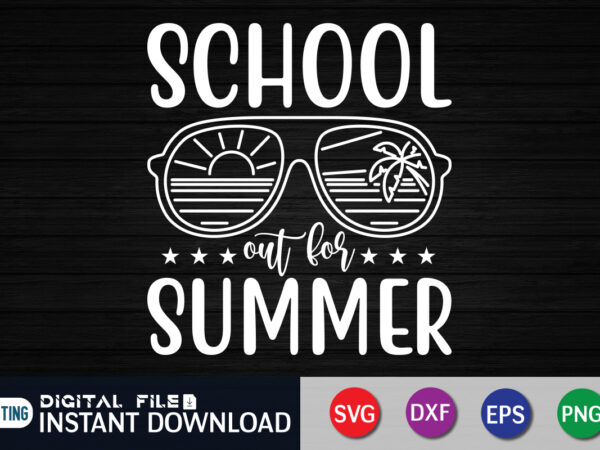 School out for summer svg shirt, beach life shirt, summer sunglass shirt t shirt template vector