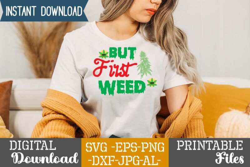 But First Weed,Weed 60 tshirt design , 60 cannabis tshirt design bundle, weed svg bundle,weed tshirt design bundle, weed svg bundle quotes, weed graphic tshirt design, cannabis tshirt design, weed