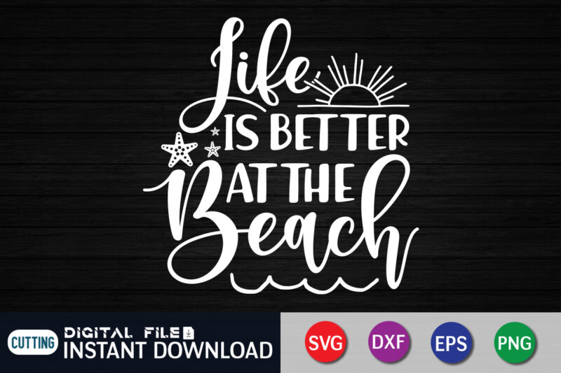 Life is Better At The Beach SVG Shirt Print template