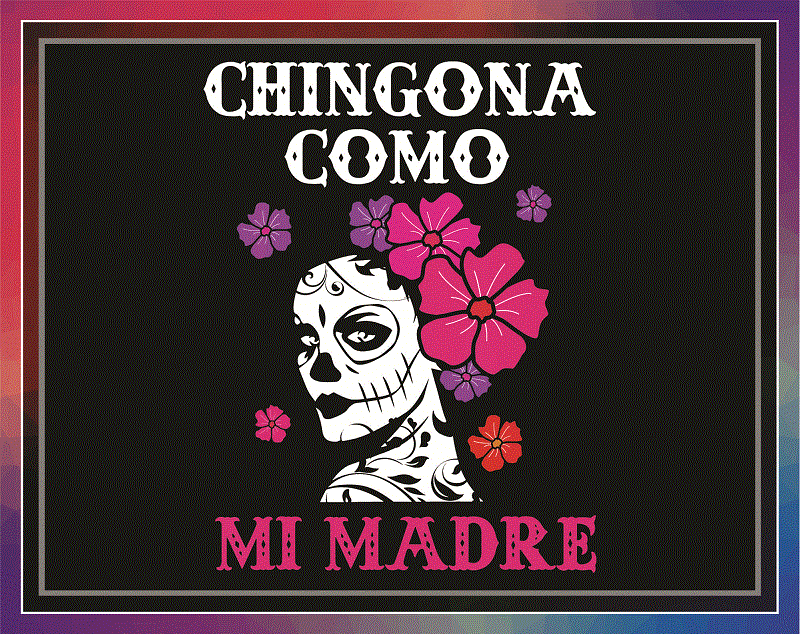 Chingona PNG Digital Download – Bundle PNG, lways Chingona – Sometimes Cabrona – But Never Pendeja – png file sublimation, digital download 1004644331