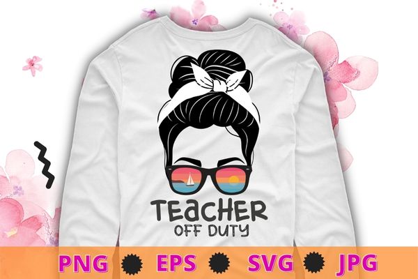 Teacher End Of Year Is It Summer Break Yet? Teacher off duty T-Shirt design svg,