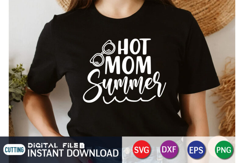 Hot Mom Summer t shirt, Summer shirt, Summer svg quotes, summer SVG Bundle, beach life shirt svg, summer t shirt vector illustration, Summer Cut File, summer svg shirt print template,