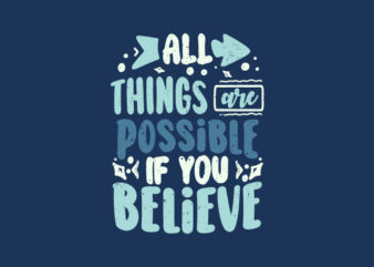All things are possible if you believe, Inspiration quotes typography t-shirt design