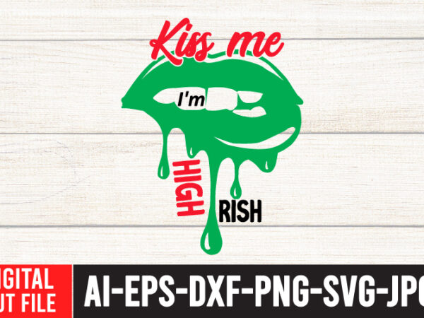 Kiss me i’m high rish t-shirt design ,kiss me i’m high rish svg cut file , weed svg, cannabis svg, cannibu svg,weed svg bundle, svg cannabis, weeds svg, digital vector