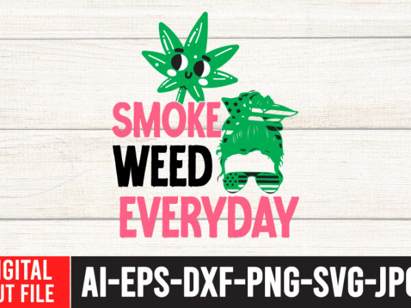 Smoke weed everyday svg cut file , weed svg, cannabis svg, cannibu svg,weed svg bundle, svg cannabis, weeds svg, digital vector download, svg weed, weed svg weed svg bundle, marijuana