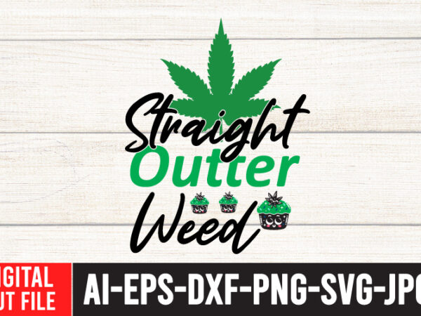 Straight outter weed tshirt design ,straight outter weed svg cut file , weed svg, cannabis svg, cannibu svg,weed svg bundle, svg cannabis, weeds svg, digital vector download, svg weed, weed