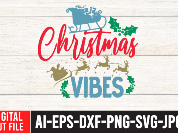 Christmas vibes svg cut file , christmas vibes t-shirt design , christmas vector tshirt, christmas svg bundle , christmas svg bunlde 20 , christmas svg cut file , christmas svg