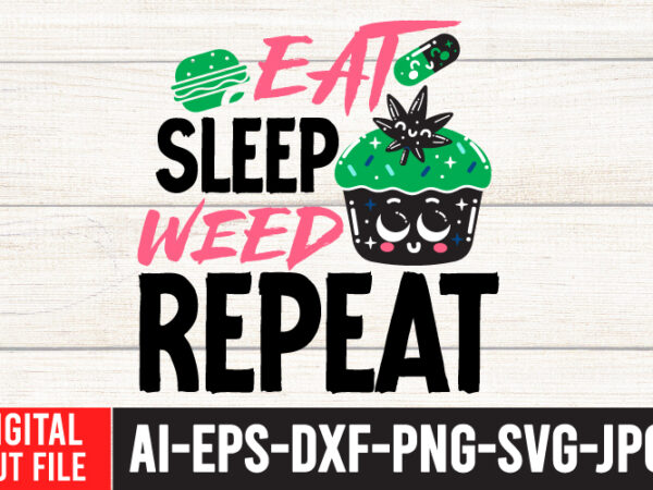 Eat sleep weed repeat tshirt design ,eat sleep weed repeat svg cut file , weed svg, cannabis svg, cannibu svg,weed svg bundle, svg cannabis, weeds svg, digital vector download, svg