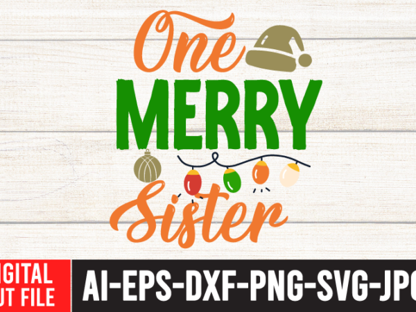 One merry sister tshirt design ,one merry sister svg cut file , christmas svg quotes , christmas svg bundle ,christmas svg bundle quotes free , christmas svg bundle, christmas svg