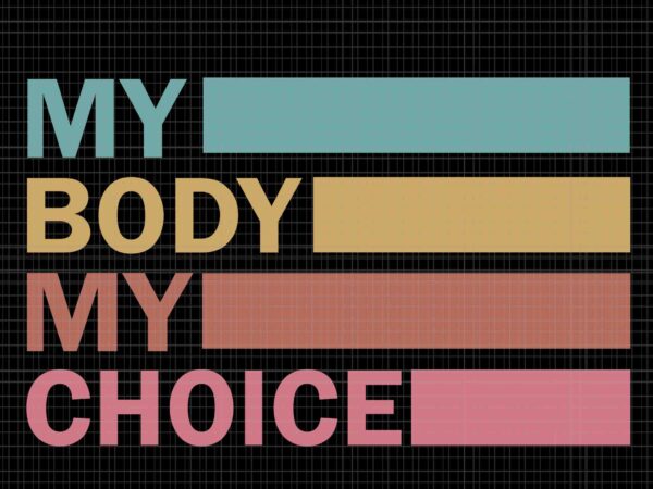 My body my choice svg, pro choice svg, stars stripes reproductive rights svg, pro roe 1973 svg, prochoice svg, women’s rights feminism protect svg t shirt designs for sale