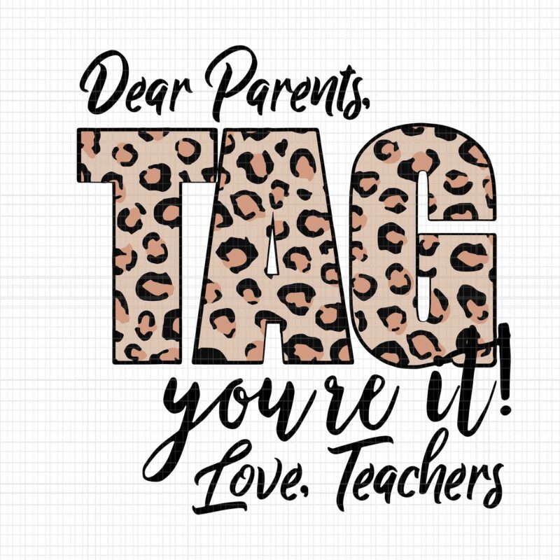 Dear Parents Tag You’re It Love Teachers End Of Year School Svg, Dear Parents Tag You’re It Svg, Dear Parents Svg, Teacher Svg