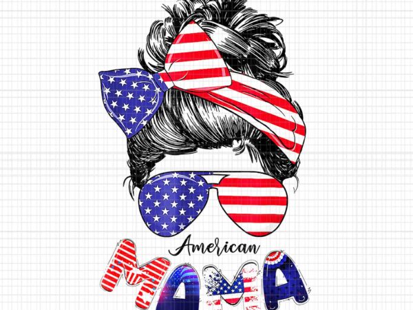 4th of july american mama messy bun mom life patriotic mom png, american mama 4th of july png, american mama mom png, 4th of july messy bun mom life png