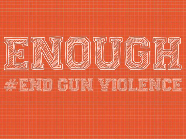 Enough end gun violence awareness day wear orange svg, enough end gun violence svg, awareness day wear orange svg vector clipart