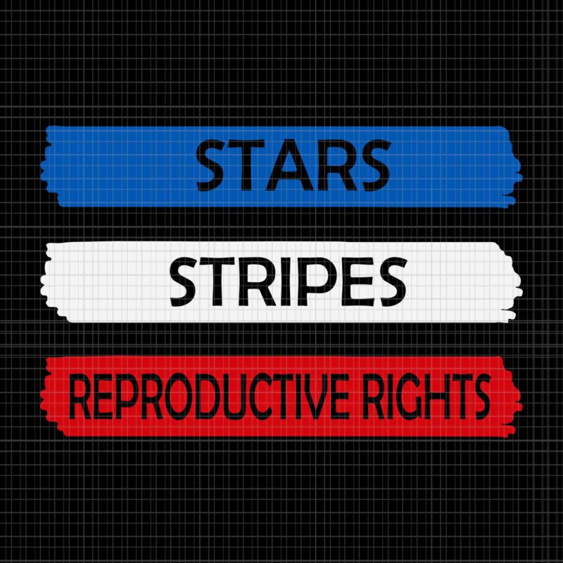 Stars Stripes Reproductive Rights Svg, 4th Of July Svg, Pro Roe 1973 Svg, Prochoice Svg, Women’s Rights Feminism Protect Svg