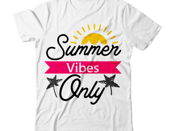 Summer vibes only tshirt design ,summer vibes only svg cut file , summer tshirt design bundle,summer tshirt bundle,summer svg bundle,summer vector tshirt design bundle,summer mega tshirt bundle, summer tshirt design