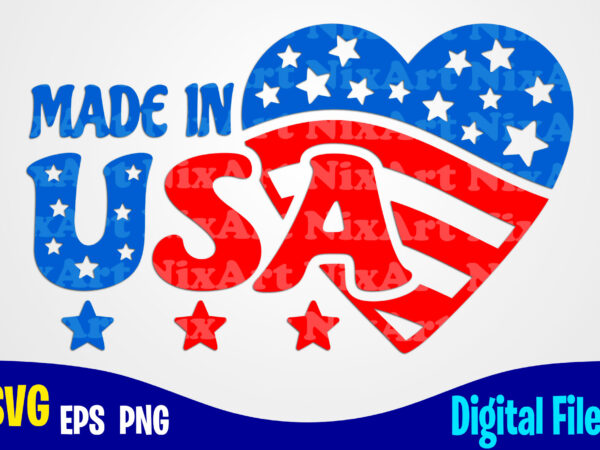 Made in usa, 4th of july, stars and stripes, independence day sublimation and cut design svg, eps, png