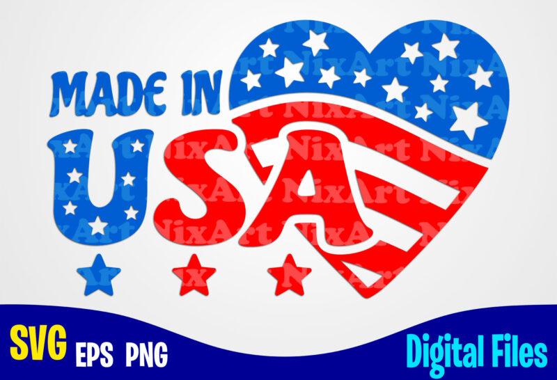 Made In USA, 4th Of July, Stars and Stripes, Independence Day sublimation and cut design svg, eps, png