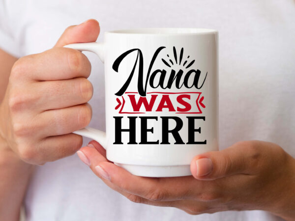 Nana was here svg T shirt vector artwork