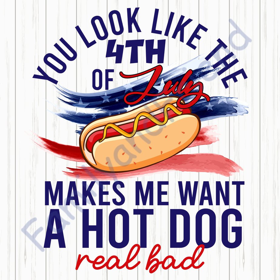 RD You Look Like The 4th Of July Makes Me Want A Hotdog Real Bad ...