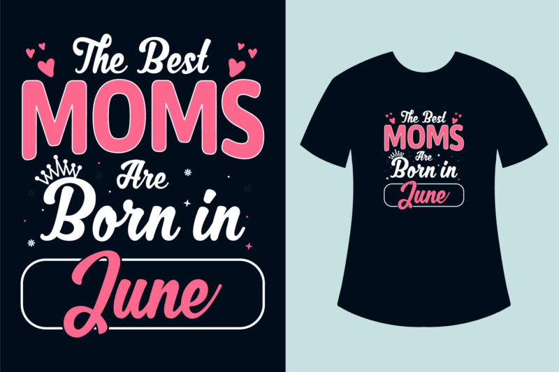 Birthday t shirt design, The best moms born in birthday t shirt design for mom