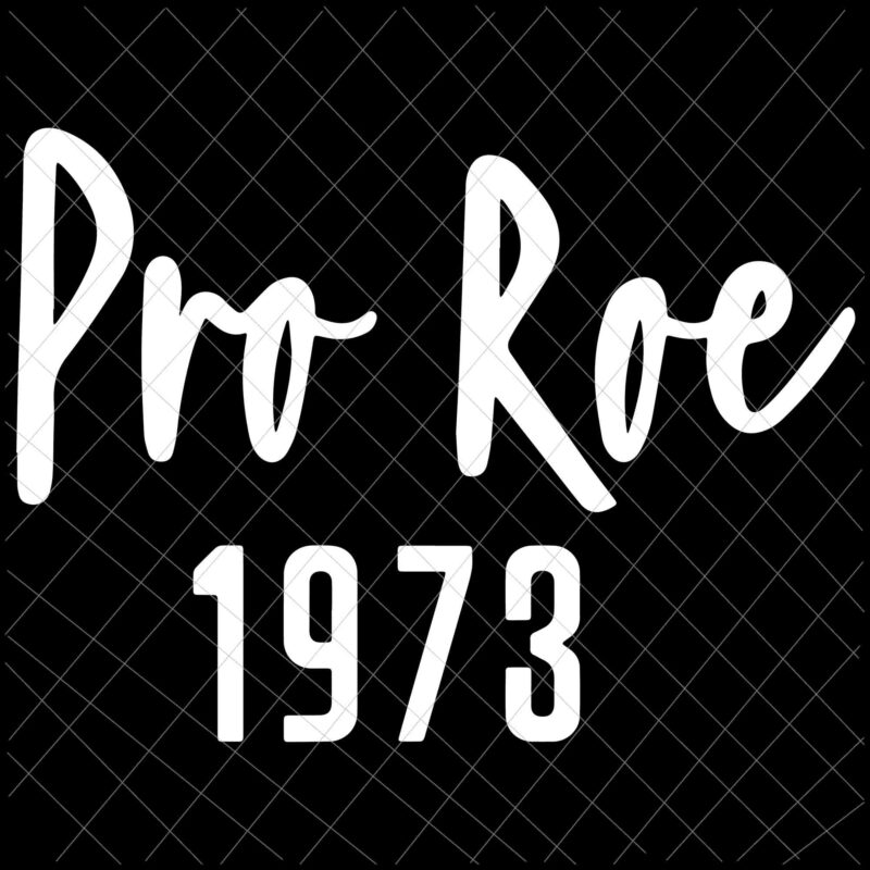 Pro Roe 1973 Svg, Prochoice Svg, Womens Prochoice Rainbow Feminism Reproductice Right Svg, Women’s Rights Feminism Protect