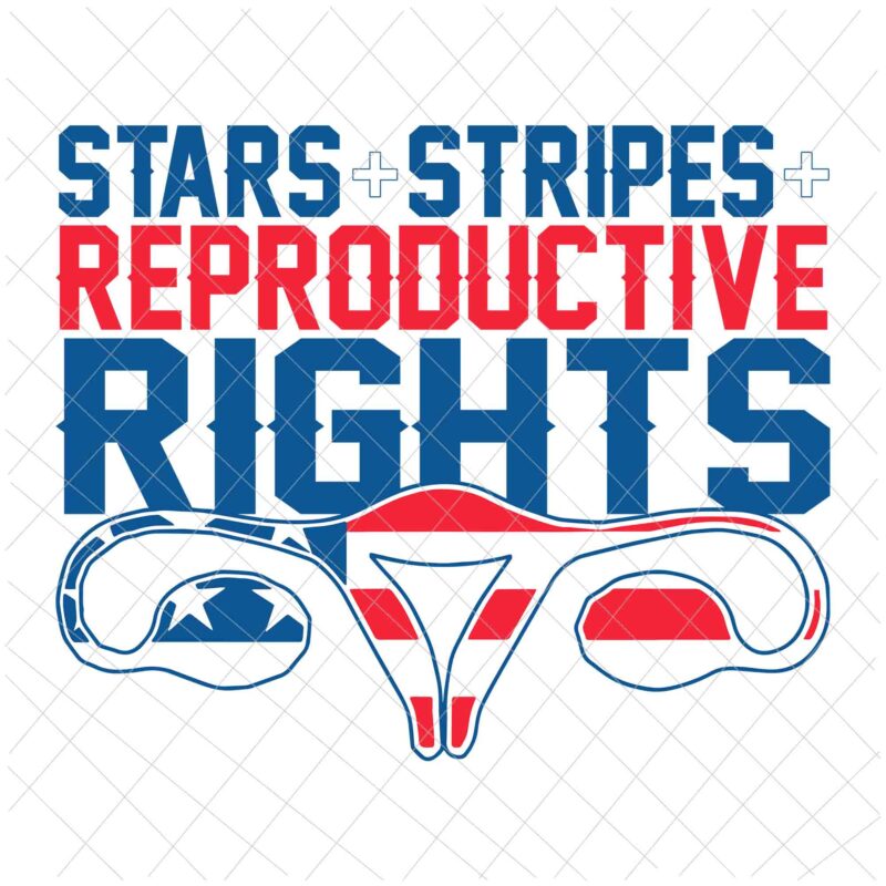 Stars Stripes Reproductive Rights Svg, 4th Of July Svg, Pro Roe 1973 Svg, Prochoice Svg, Women’s Rights Feminism Protect Svg