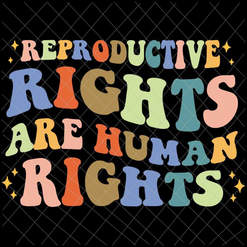 Reproductive Rights Are Human Rights Feminist Svg, Stars Stripes Reproductive Rights Svg, 4th Of July Svg, Pro Roe 1973 Svg, Prochoice Svg, Women’s Rights Feminism Protect Svg