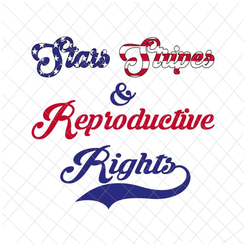 Stars Stripes Reproductive Rights Svg, 4th Of July Svg, Pro Roe 1973 Svg, Prochoice Svg, Women’s Rights Feminism Protect Svg