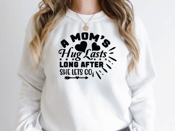 A mom’s hug lasts long after she lets go t shirt vector