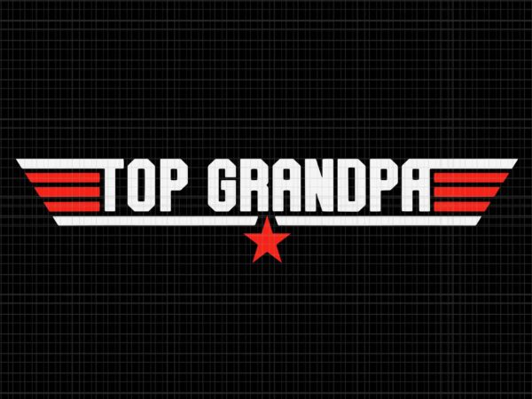 Top grandpa funny cool 80s 80’s grandfather father’s day svg, top grandpa svg, grandpa svg, father svg, daddy svg t shirt designs for sale