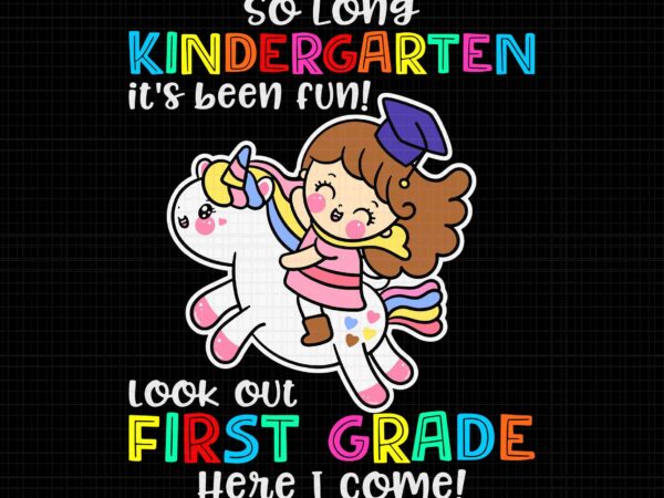 So long kindergarten unicorn magical class of 2022 svg, kindergarten unicorn svg, look out first grade here i come svg, unicorn 2022 svg t shirt template vector