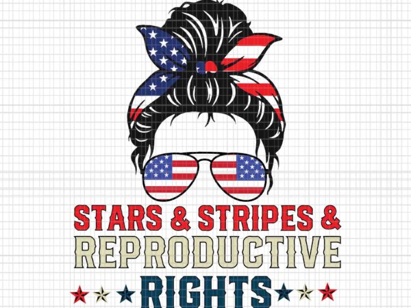 Messy bun american flag svg, stars stripes reproductive rights svg, 4th of july svg, pro roe 1973 svg, prochoice svg, messy bun 4th of july svg svg, stars stripes reproductive t shirt designs for sale