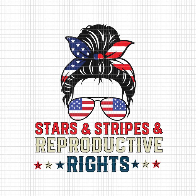 Messy Bun American Flag Svg, Stars Stripes Reproductive Rights Svg, 4th Of July Svg, Pro Roe 1973 Svg, Prochoice Svg, Messy Bun 4th Of July Svg Svg, Stars Stripes Reproductive