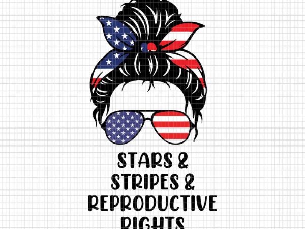 Messy bun american flag svg, stars stripes reproductive rights svg, 4th of july svg, pro roe 1973 svg, prochoice svg, messy bun 4th of july svg svg, stars stripes reproductive t shirt designs for sale