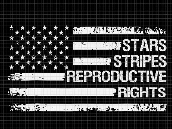 Stars stripes reproductive rights svg, 4th of july svg, pro roe 1973 svg, prochoice svg, women’s rights feminism protect svg t shirt template vector