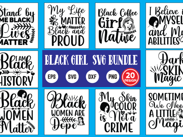 Black girl svg bundle black girl magic, black lives matter, black woman, black girl svg, black history month, african american, melanin, black girl magic svg, black pride, black power, birthday, t shirt template