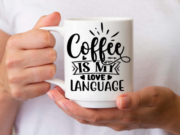 Coffee is my love language- svg t shirt vector file