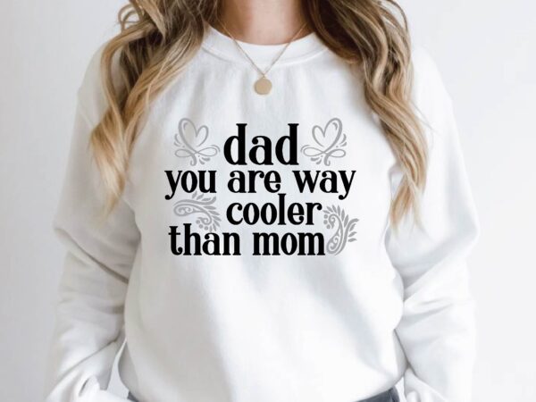 Dad you are way cooler than mom t shirt vector illustration