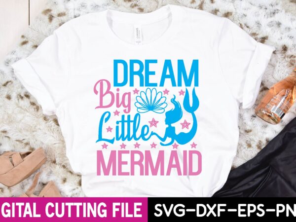 Dream big little mermaid t shirt vector illustration