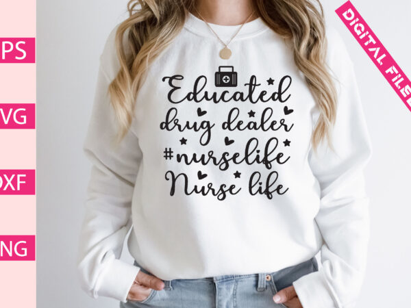 Educated drug dealer #nurselife nurse life t-shirt design