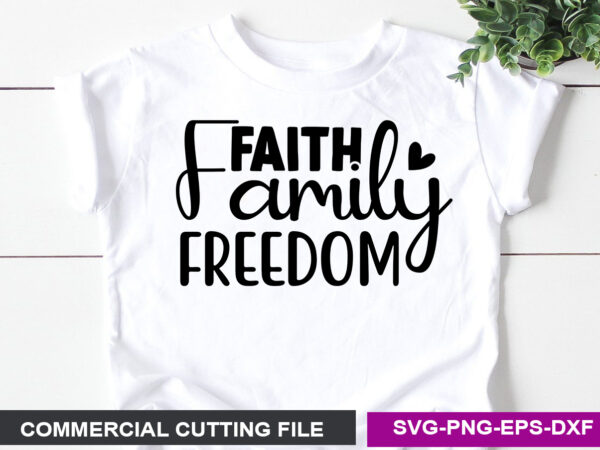 Faith family freedom- svg t shirt graphic design