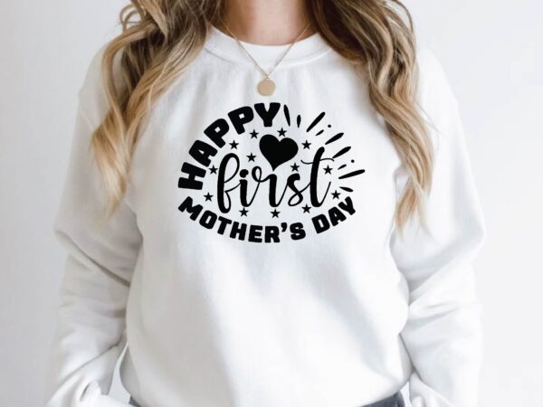 Happy first mother’s day graphic t shirt