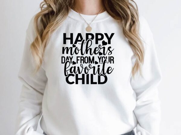 Happy mothers day from your favorite child graphic t shirt