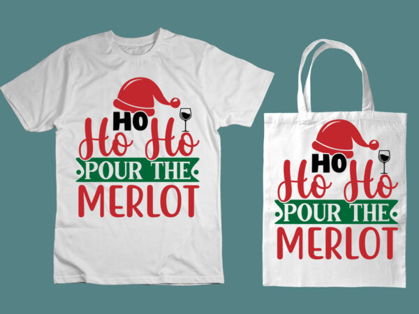 Ho ho ho pour the merlot svg graphic t shirt